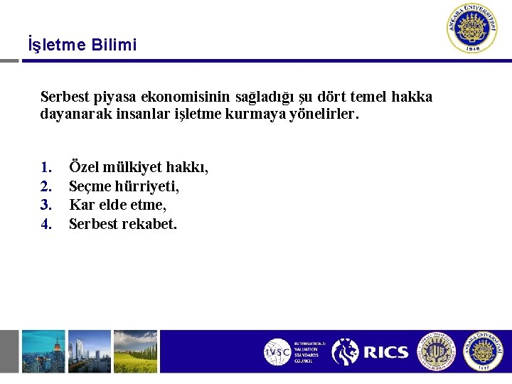 İşletme Bilimi Serbest piyasa ekonomisinin sağladığı şu dört temel hakka dayanarak insanlar işletme kurmaya