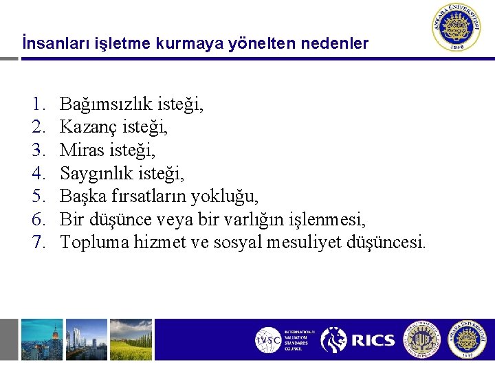 İnsanları işletme kurmaya yönelten nedenler 1. 2. 3. 4. 5. 6. 7. Bağımsızlık isteği,