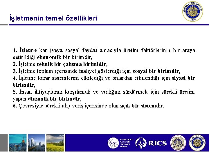 İşletmenin temel özellikleri 1. İşletme kar (veya sosyal fayda) amacıyla üretim faktörlerinin bir araya