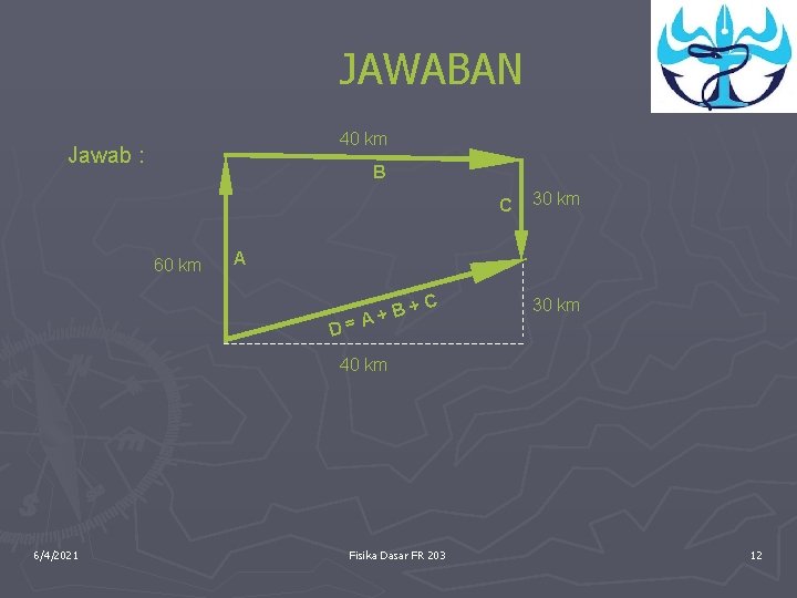 JAWABAN 40 km Jawab : B C 60 km 30 km A D= B