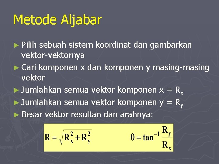 Metode Aljabar ► Pilih sebuah sistem koordinat dan gambarkan vektor-vektornya ► Cari komponen x