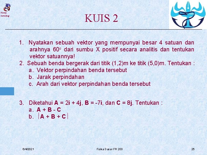 Keep running KUIS 2 1. Nyatakan sebuah vektor yang mempunyai besar 4 satuan dan