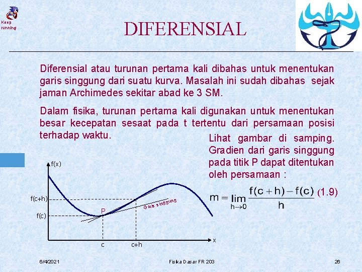 DIFERENSIAL Keep running Diferensial atau turunan pertama kali dibahas untuk menentukan garis singgung dari