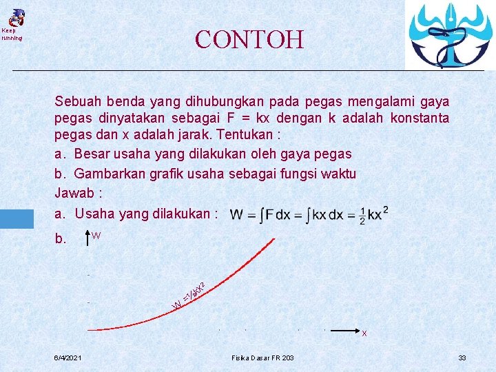 CONTOH Keep running Sebuah benda yang dihubungkan pada pegas mengalami gaya pegas dinyatakan sebagai