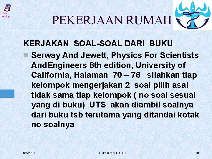 Keep running PEKERJAAN RUMAH KERJAKAN SOAL-SOAL DARI BUKU n Serway And Jewett, Physics For