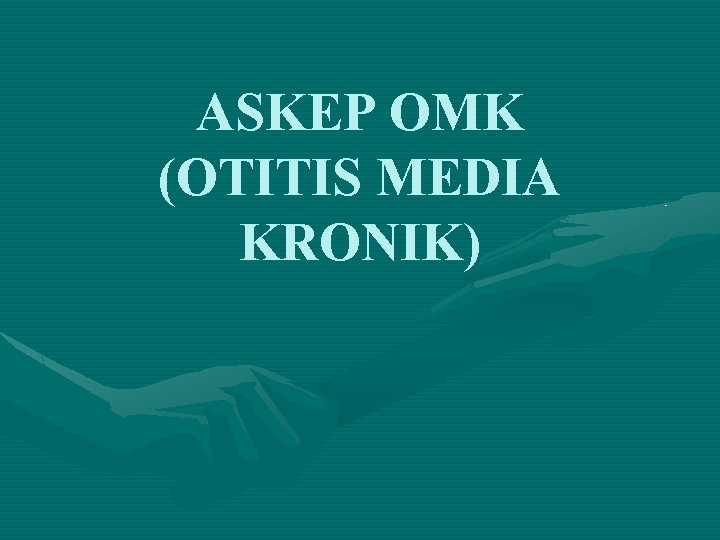 ASKEP OMK (OTITIS MEDIA KRONIK) 