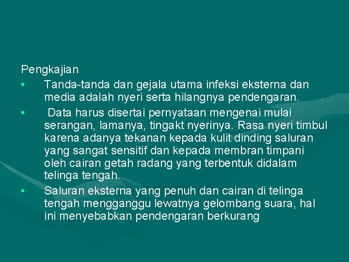 Pengkajian • Tanda-tanda dan gejala utama infeksi eksterna dan media adalah nyeri serta hilangnya