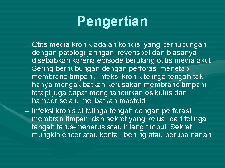 Pengertian – Otits media kronik adalah kondisi yang berhubungan dengan patologi jaringan ireverisbel dan