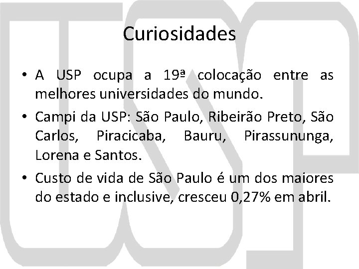 Curiosidades • A USP ocupa a 19ª colocação entre as melhores universidades do mundo.