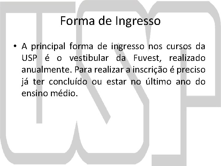 Forma de Ingresso • A principal forma de ingresso nos cursos da USP é