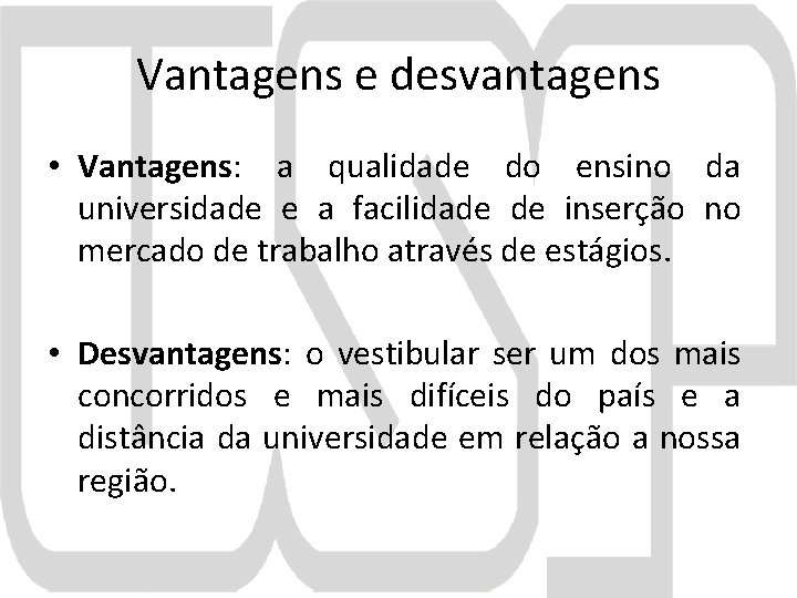 Vantagens e desvantagens • Vantagens: a qualidade do ensino da universidade e a facilidade