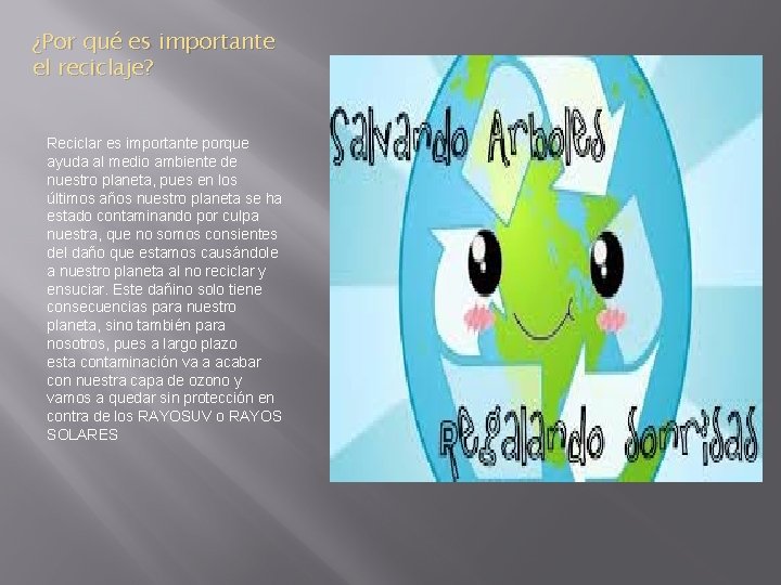 ¿Por qué es importante el reciclaje? Reciclar es importante porque ayuda al medio ambiente ¿Por qué es importante el reciclaje? Reciclar es importante porque ayuda al medio ambiente
