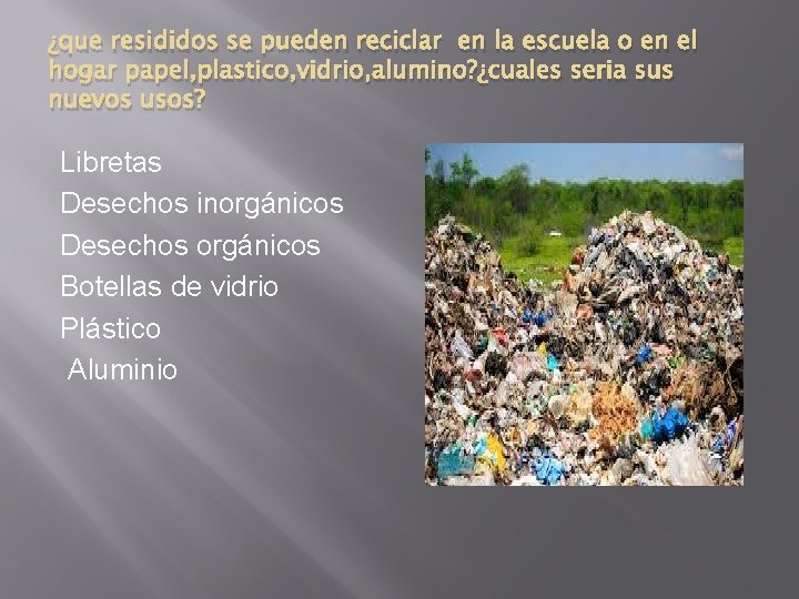 ¿que resididos se pueden reciclar en la escuela o en el hogar papel, plastico, ¿que resididos se pueden reciclar en la escuela o en el hogar papel, plastico,