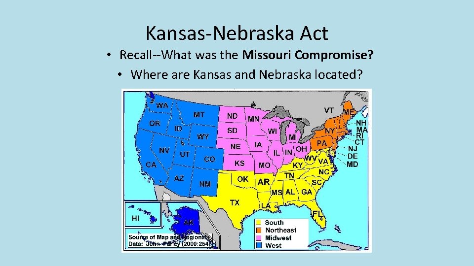 Kansas-Nebraska Act • Recall--What was the Missouri Compromise? • Where are Kansas and Nebraska Kansas-Nebraska Act • Recall--What was the Missouri Compromise? • Where are Kansas and Nebraska