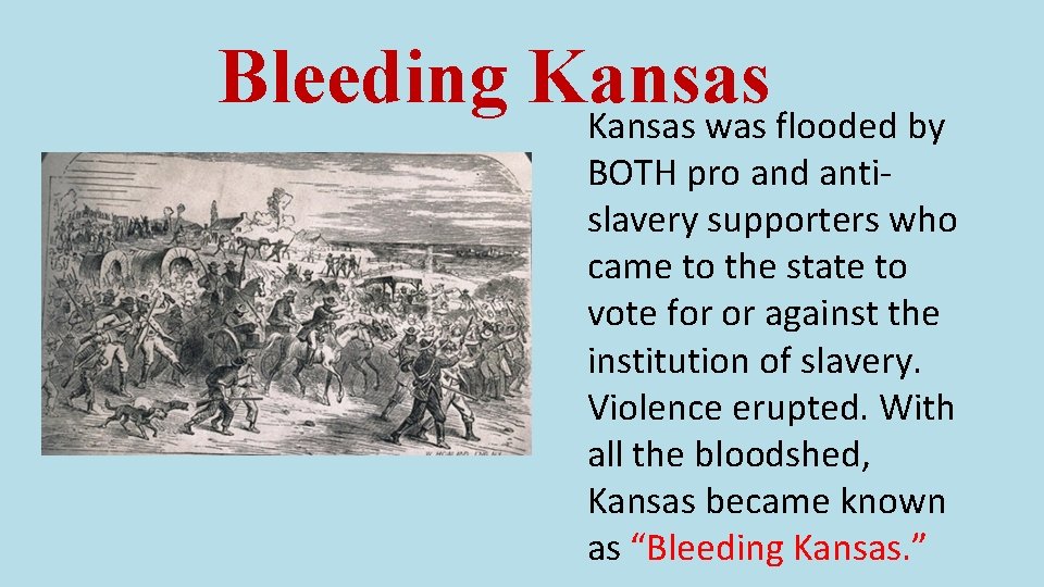 Bleeding Kansas was flooded by BOTH pro and antislavery supporters who came to the Bleeding Kansas was flooded by BOTH pro and antislavery supporters who came to the
