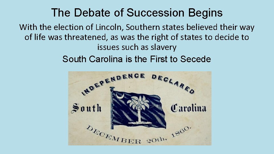 The Debate of Succession Begins With the election of Lincoln, Southern states believed their The Debate of Succession Begins With the election of Lincoln, Southern states believed their