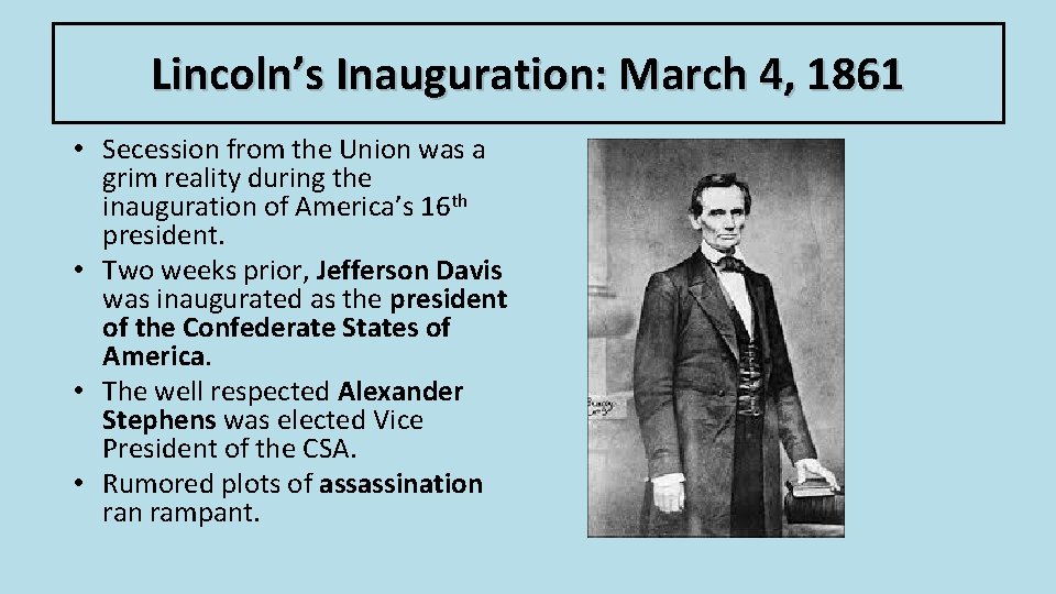 Lincoln’s Inauguration: March 4, 1861 • Secession from the Union was a grim reality Lincoln’s Inauguration: March 4, 1861 • Secession from the Union was a grim reality