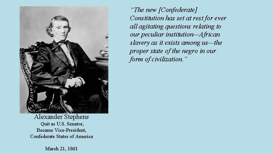 “The new [Confederate] Constitution has set at rest for ever all agitating questions relating
