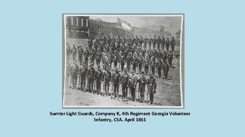 Sumter Light Guards, Company K, 4 th Regiment Georgia Volunteer Infantry, CSA. April 1861 Sumter Light Guards, Company K, 4 th Regiment Georgia Volunteer Infantry, CSA. April 1861