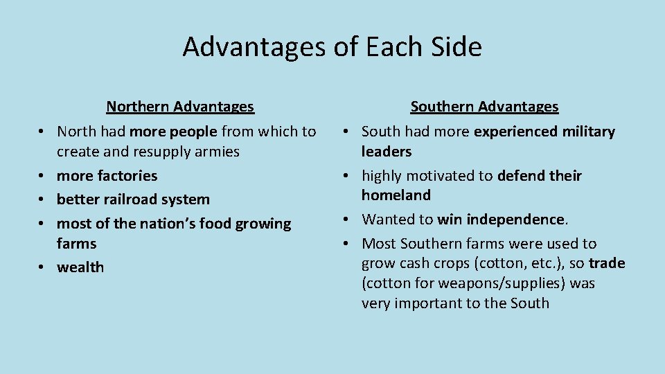Advantages of Each Side Northern Advantages Southern Advantages • North had more people from Advantages of Each Side Northern Advantages Southern Advantages • North had more people from