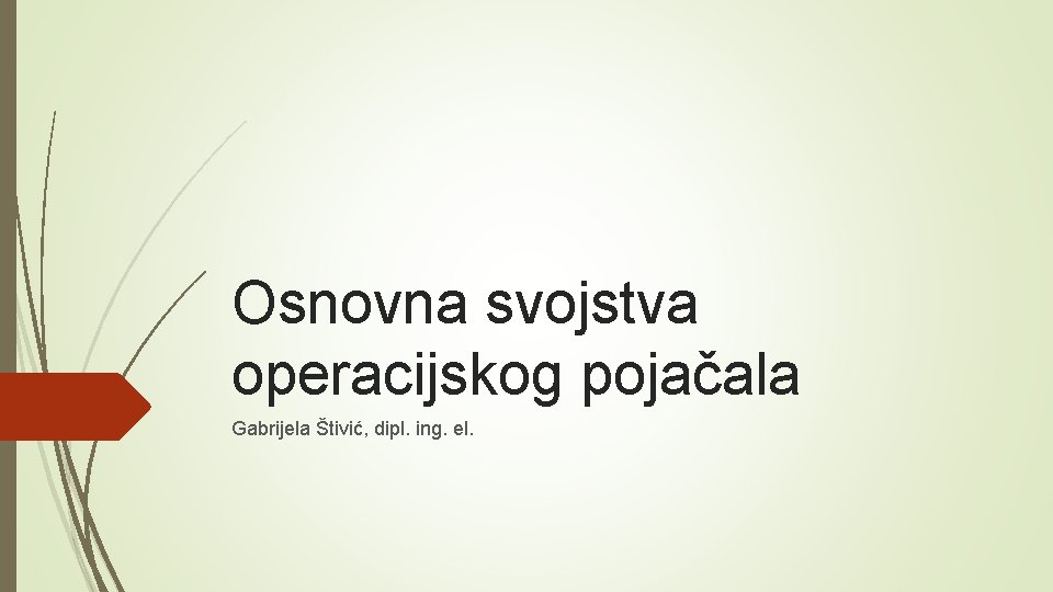 Osnovna svojstva operacijskog pojačala Gabrijela Štivić, dipl. ing. el. 