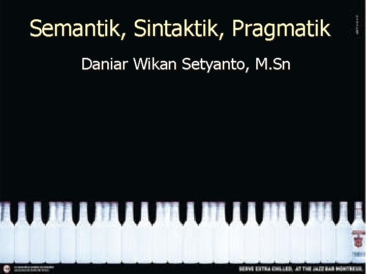 Semantik, Sintaktik, Pragmatik Daniar Wikan Setyanto, M. Sn 