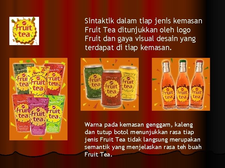 Sintaktik dalam tiap jenis kemasan Fruit Tea ditunjukkan oleh logo Fruit dan gaya visual