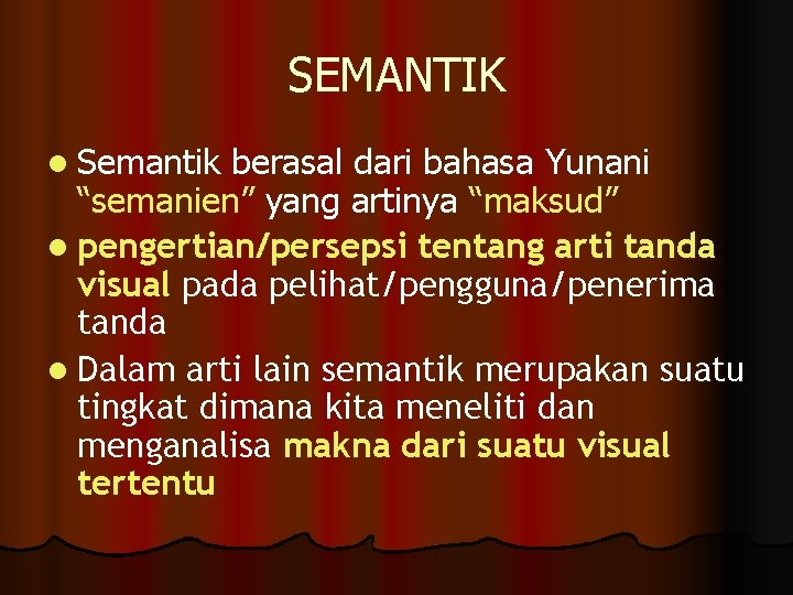 SEMANTIK l Semantik berasal dari bahasa Yunani “semanien” yang artinya “maksud” l pengertian/persepsi tentang