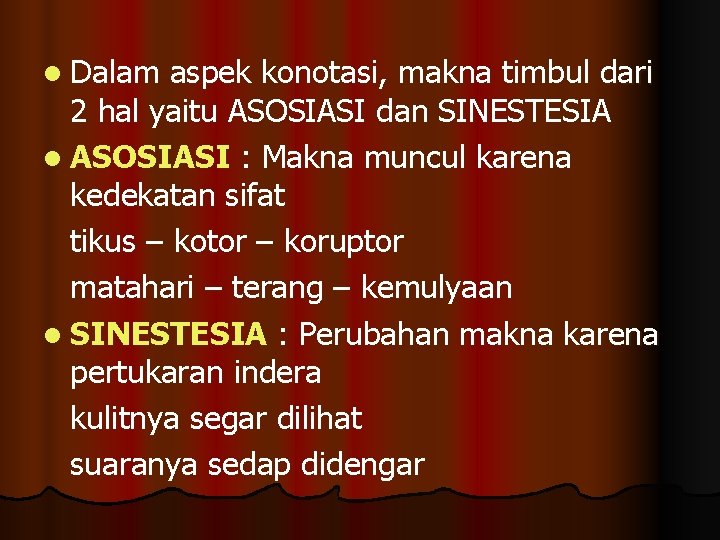 l Dalam aspek konotasi, makna timbul dari 2 hal yaitu ASOSIASI dan SINESTESIA l