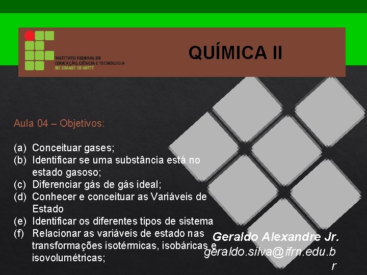 QUÍMICA II Aula 04 – Objetivos: (a) Conceituar gases; (b) Identificar se uma substância