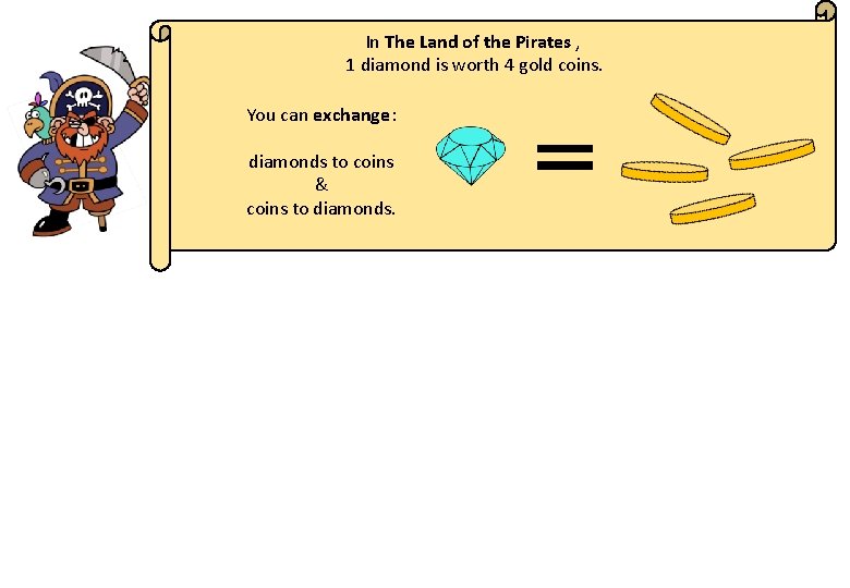 In The Land of the Pirates , 1 diamond is worth 4 gold coins.