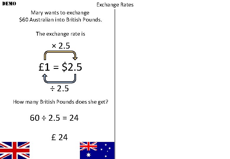 DEMO Exchange Rates Mary wants to exchange $60 Australian into British Pounds. The exchange