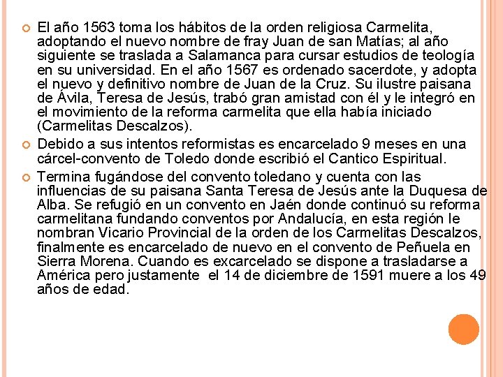  El año 1563 toma los hábitos de la orden religiosa Carmelita, adoptando el