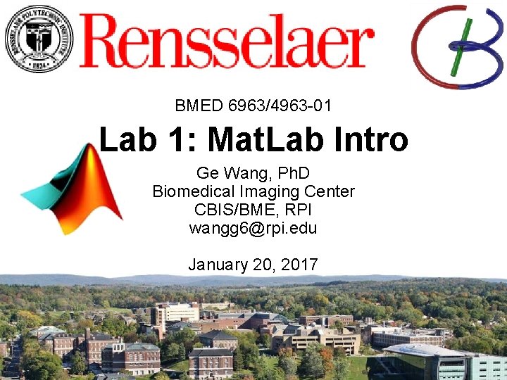 BMED 6963/4963 -01 Lab 1: Mat. Lab Intro Ge Wang, Ph. D Biomedical Imaging