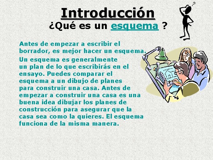 Introducción ¿Qué es un esquema ? Antes de empezar a escribir el borrador, es