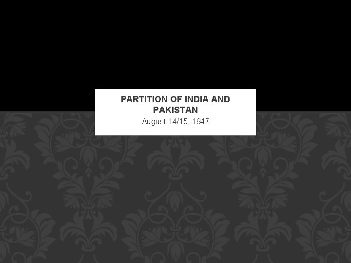 PARTITION OF INDIA AND PAKISTAN August 14/15, 1947 