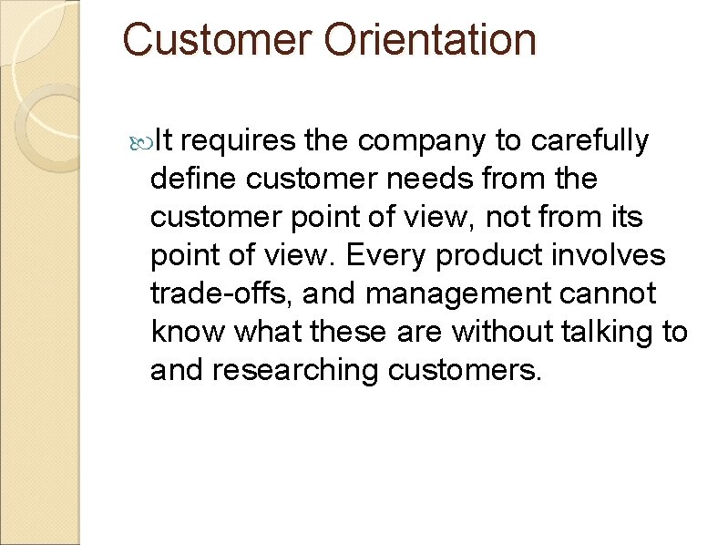 Customer Orientation It requires the company to carefully define customer needs from the customer