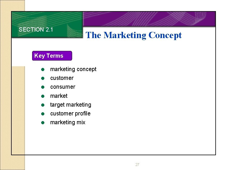 SECTION 2. 1 The Marketing Concept Key Terms = marketing concept = customer =