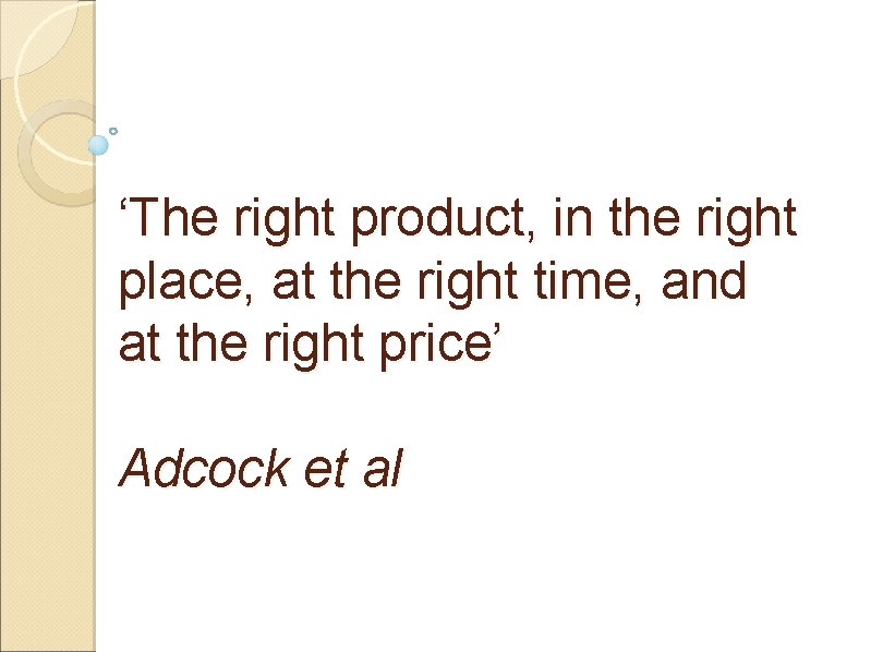 ‘The right product, in the right place, at the right time, and at the