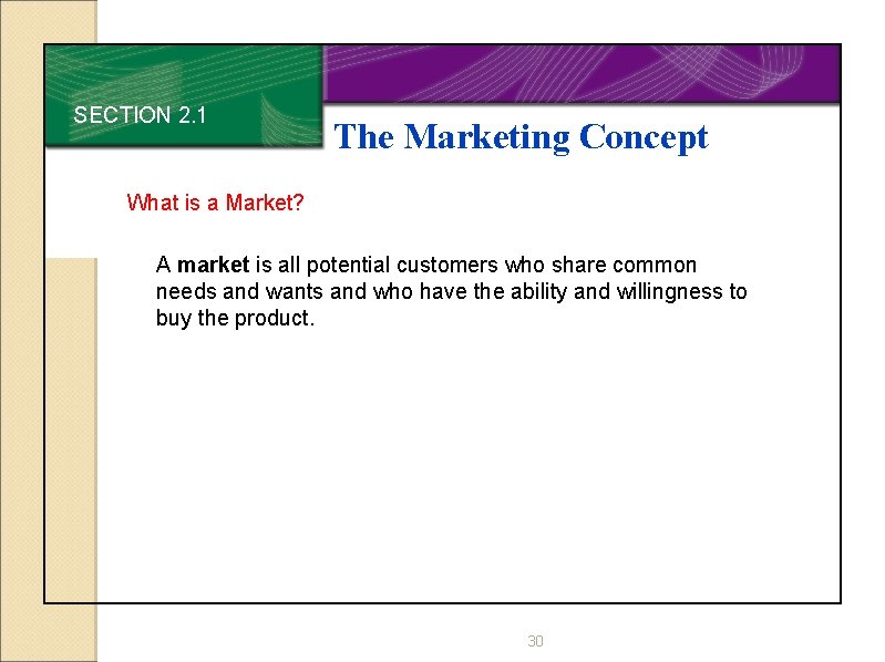 SECTION 2. 1 The Marketing Concept What is a Market? A market is all