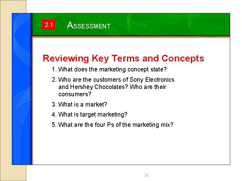 2. 1 ASSESSMENT Reviewing Key Terms and Concepts 1. What does the marketing concept