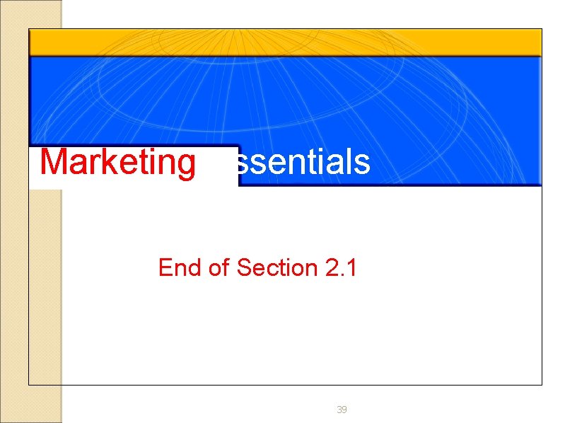 Marketing Essentials End of Section 2. 1 39 