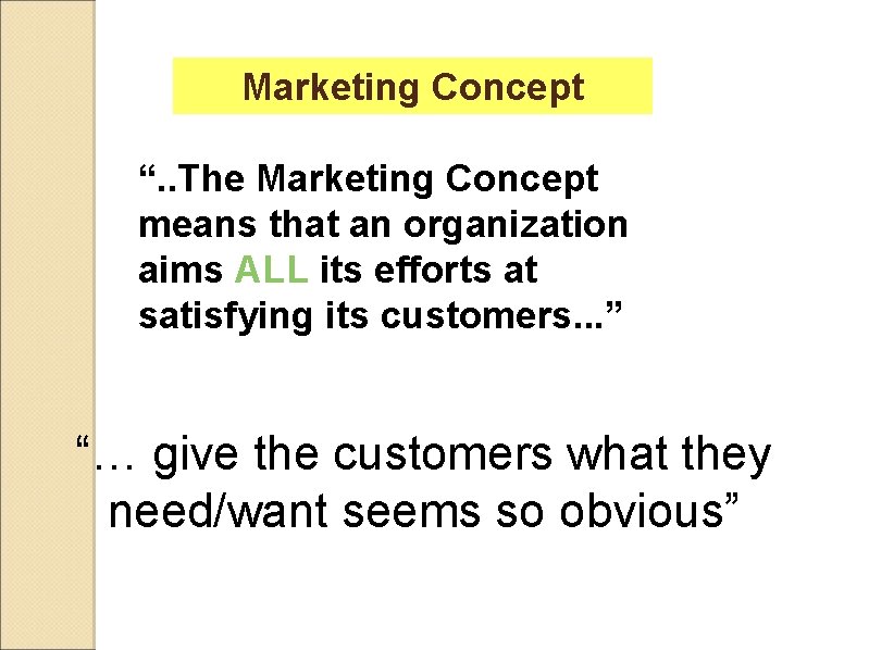 Marketing Concept “. . The Marketing Concept means that an organization aims ALL its
