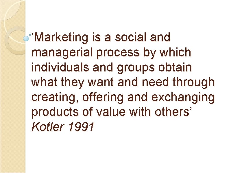 ‘Marketing is a social and managerial process by which individuals and groups obtain what