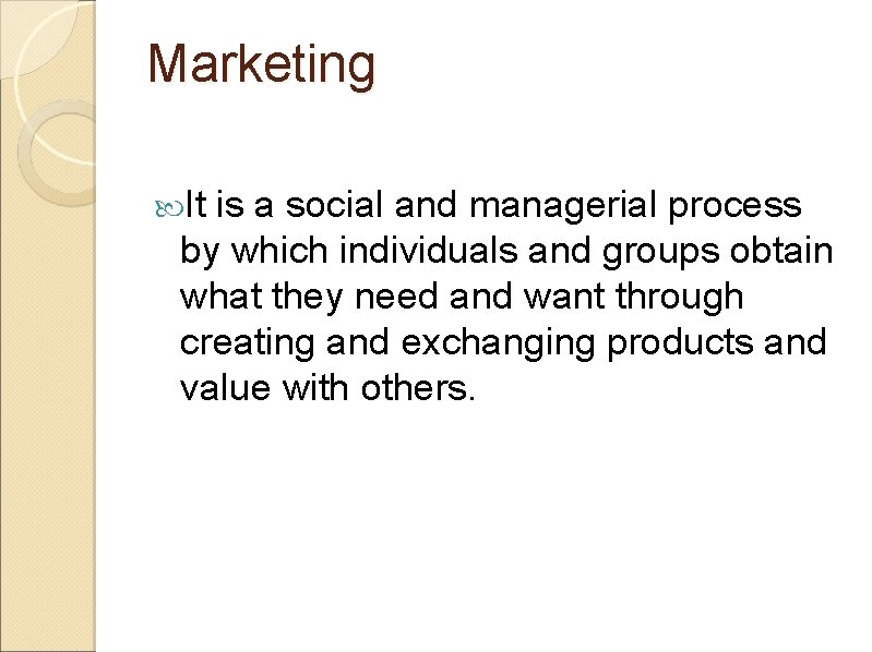 Marketing It is a social and managerial process by which individuals and groups obtain
