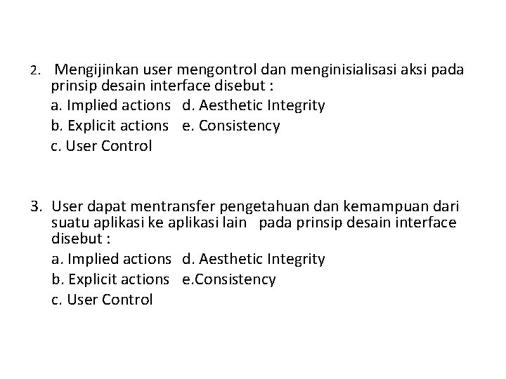 2. Mengijinkan user mengontrol dan menginisialisasi aksi pada prinsip desain interface disebut : a.