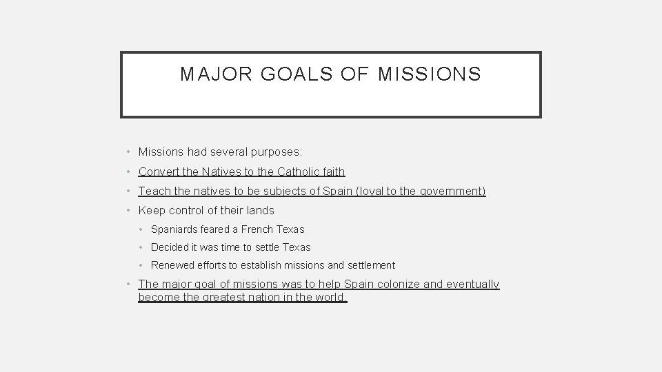 MAJOR GOALS OF MISSIONS • Missions had several purposes: • Convert the Natives to