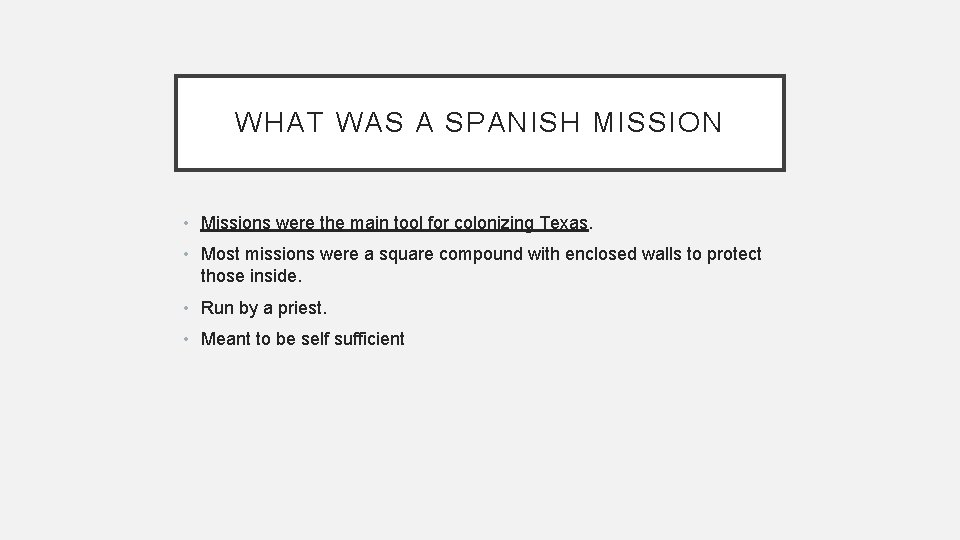 WHAT WAS A SPANISH MISSION • Missions were the main tool for colonizing Texas.