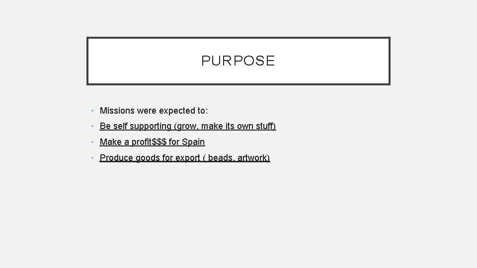 PURPOSE • Missions were expected to: • Be self supporting (grow, make its own