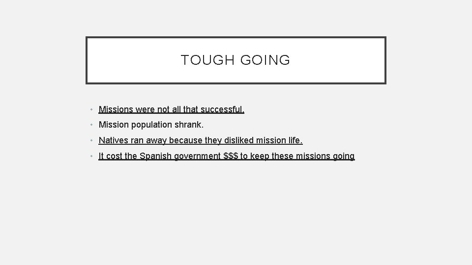 TOUGH GOING • Missions were not all that successful. • Mission population shrank. •